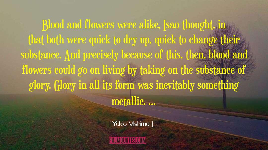 Yukio Mishima Quotes: Blood and flowers were alike,