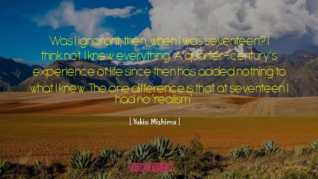Yukio Mishima Quotes: Was I ignorant, then, when