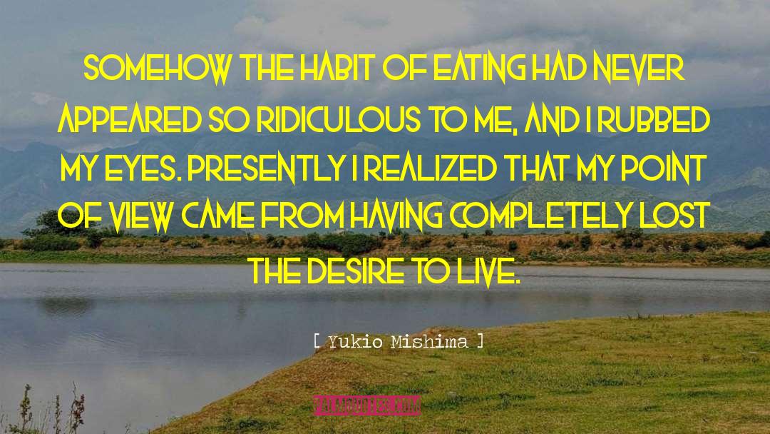 Yukio Mishima Quotes: Somehow the habit of eating