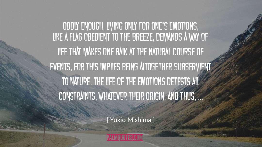 Yukio Mishima Quotes: Oddly enough, living only for