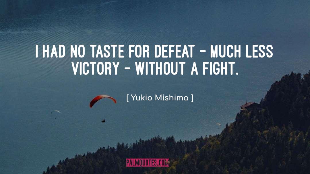 Yukio Mishima Quotes: I had no taste for