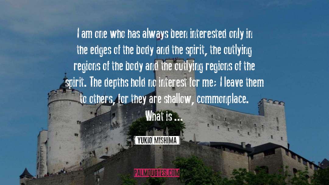 Yukio Mishima Quotes: I am one who has