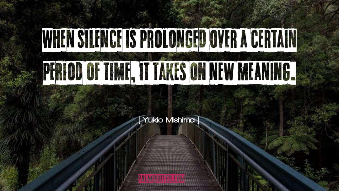 Yukio Mishima Quotes: When silence is prolonged over