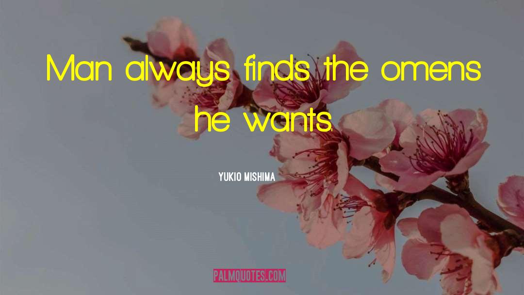 Yukio Mishima Quotes: Man always finds the omens