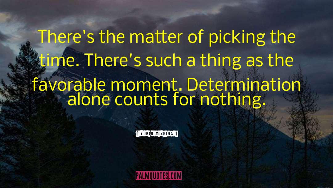 Yukio Mishima Quotes: There's the matter of picking