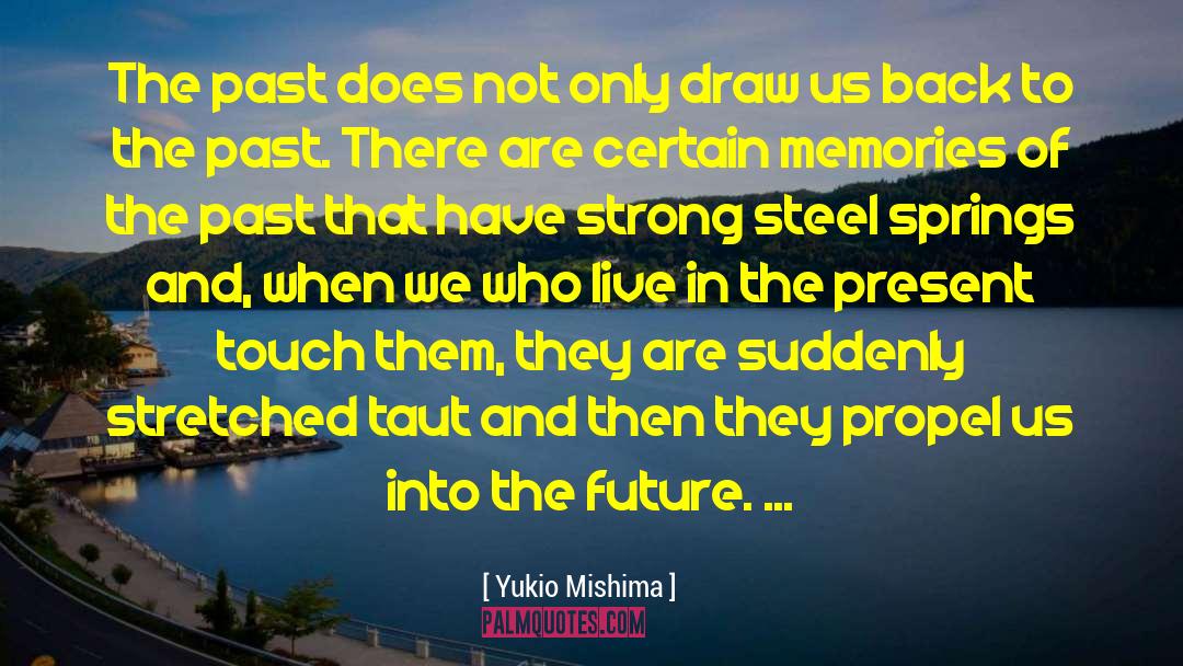 Yukio Mishima Quotes: The past does not only