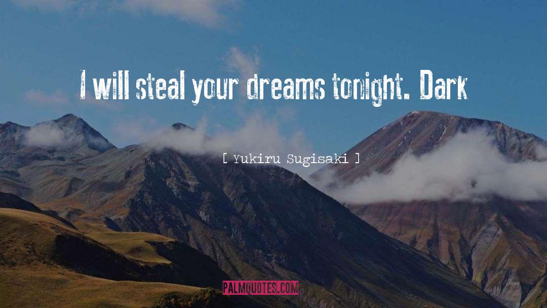 Yukiru Sugisaki Quotes: I will steal your dreams