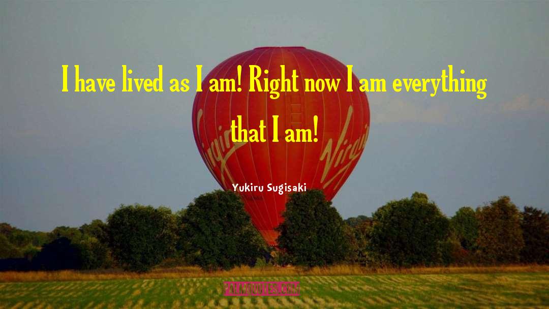 Yukiru Sugisaki Quotes: I have lived as I