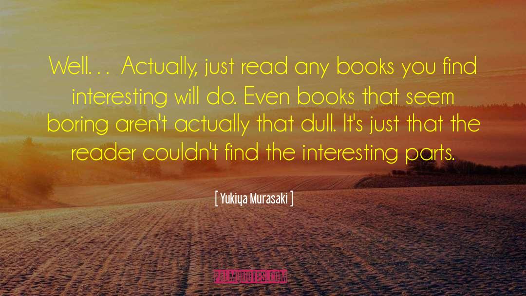 Yukiya Murasaki Quotes: Well… Actually, just read any