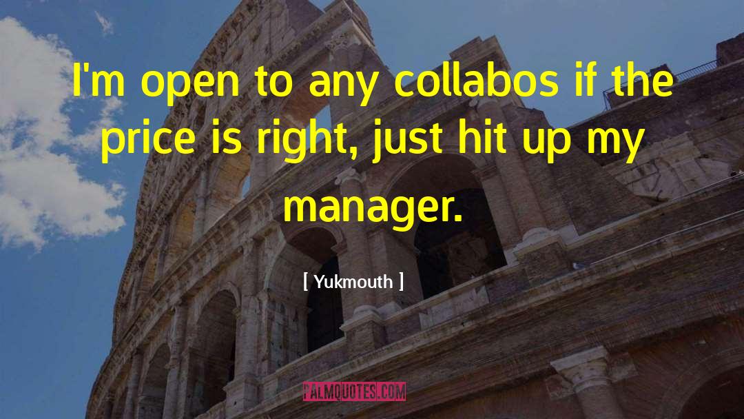 Yukmouth Quotes: I'm open to any collabos