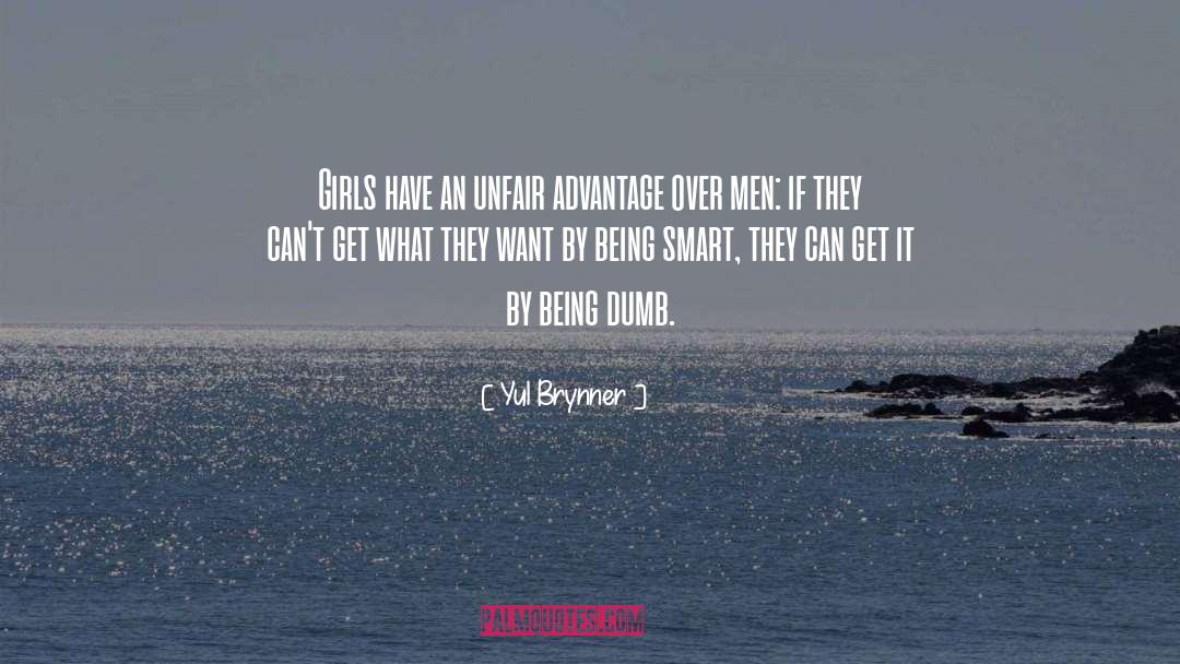 Yul Brynner Quotes: Girls have an unfair advantage