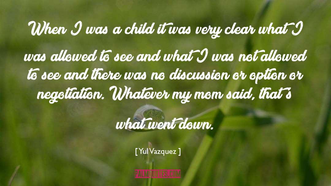 Yul Vazquez Quotes: When I was a child