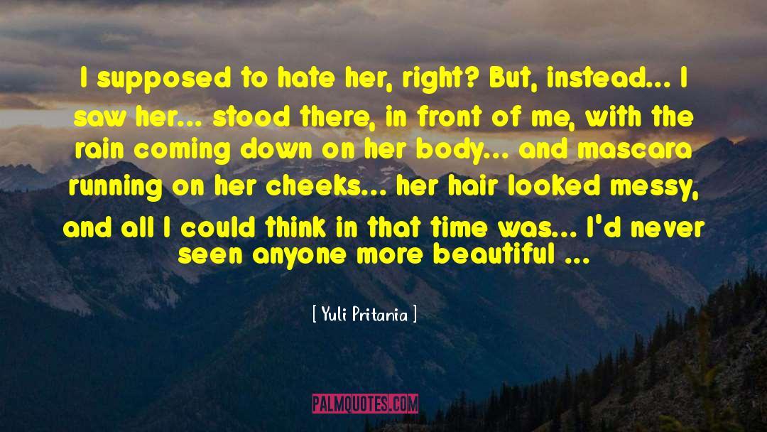 Yuli Pritania Quotes: I supposed to hate her,