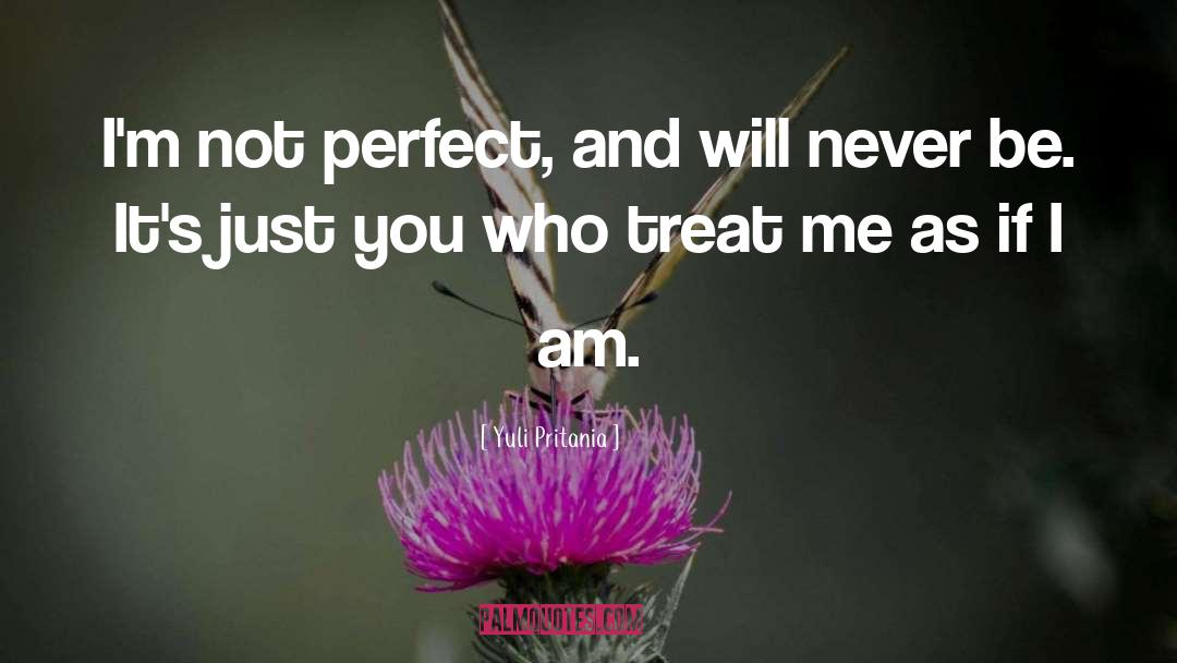 Yuli Pritania Quotes: I'm not perfect, and will