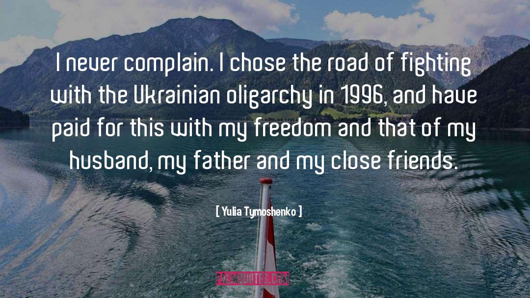 Yulia Tymoshenko Quotes: I never complain. I chose