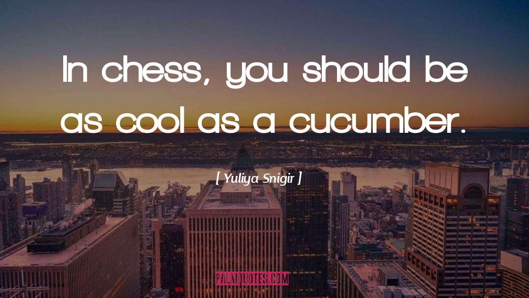 Yuliya Snigir Quotes: In chess, you should be