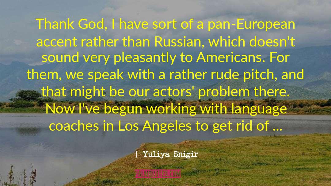 Yuliya Snigir Quotes: Thank God, I have sort