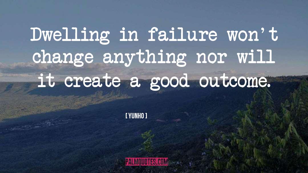 Yunho Quotes: Dwelling in failure won't change