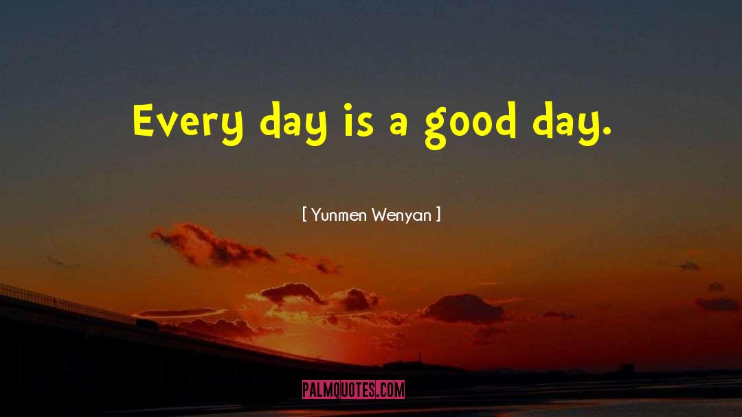 Yunmen Wenyan Quotes: Every day is a good