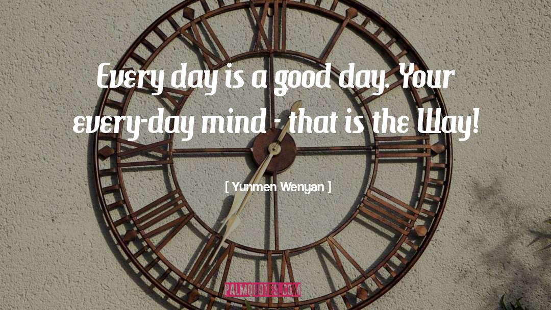 Yunmen Wenyan Quotes: Every day is a good