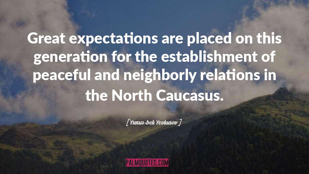 Yunus-bek Yevkurov Quotes: Great expectations are placed on