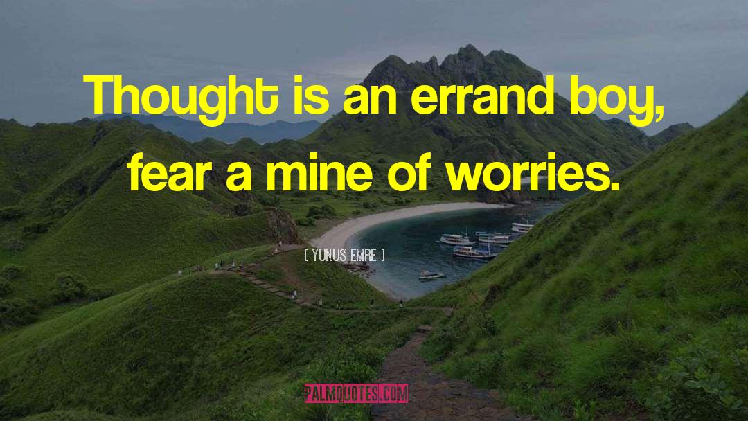 Yunus Emre Quotes: Thought is an errand boy,