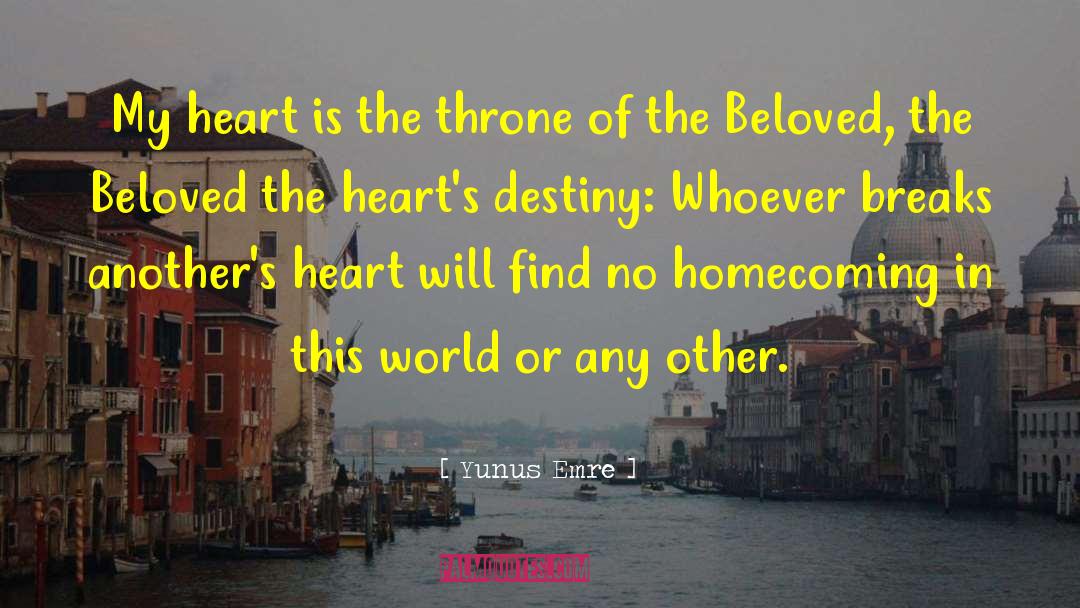 Yunus Emre Quotes: My heart is the throne