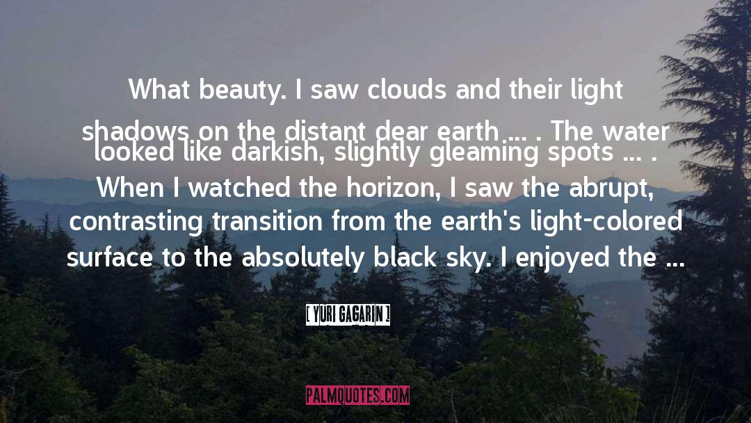 Yuri Gagarin Quotes: What beauty. I saw clouds