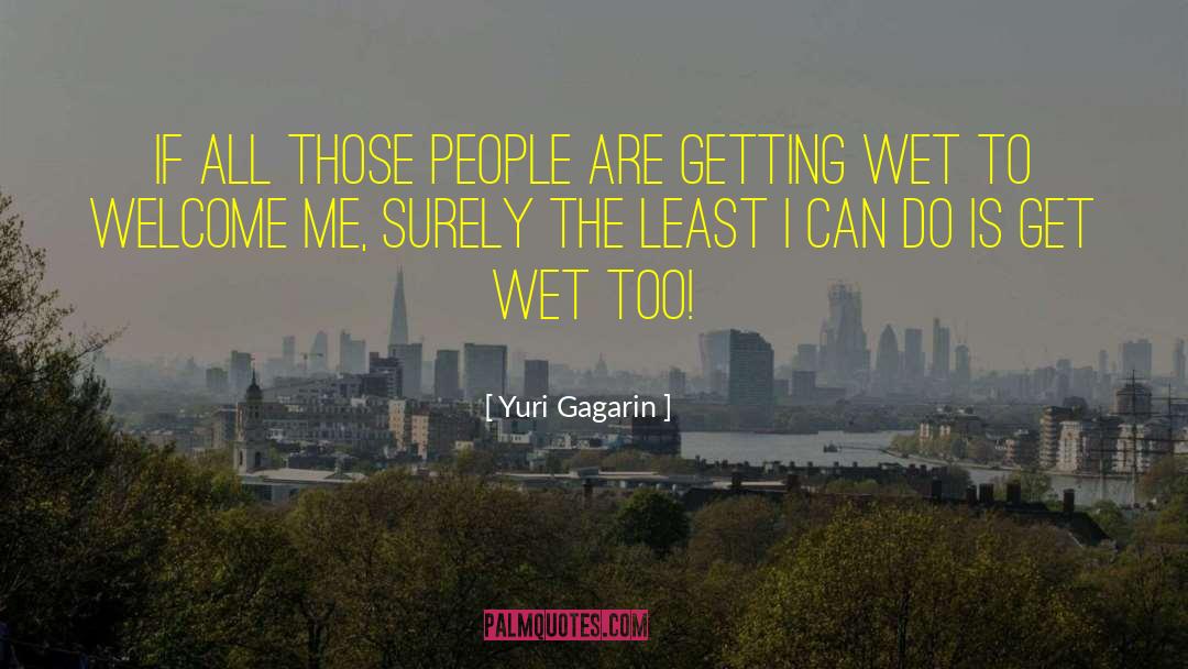 Yuri Gagarin Quotes: If all those people are