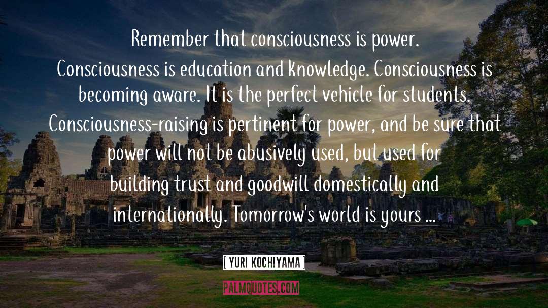 Yuri Kochiyama Quotes: Remember that consciousness is power.