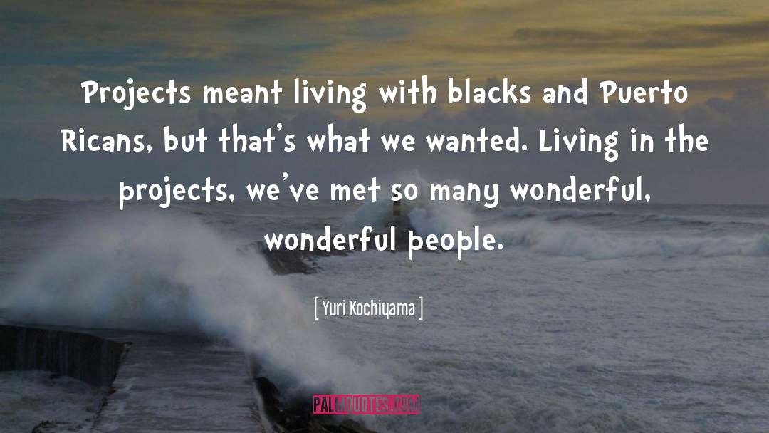 Yuri Kochiyama Quotes: Projects meant living with blacks