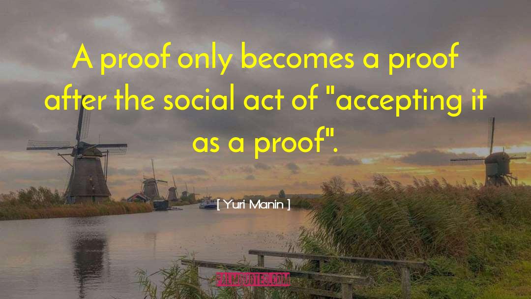 Yuri Manin Quotes: A proof only becomes a