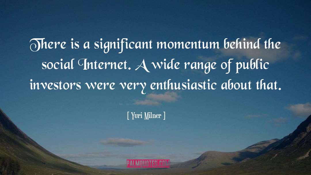 Yuri Milner Quotes: There is a significant momentum
