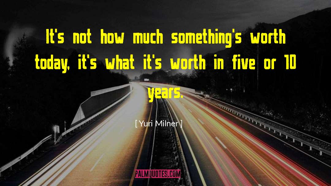 Yuri Milner Quotes: It's not how much something's