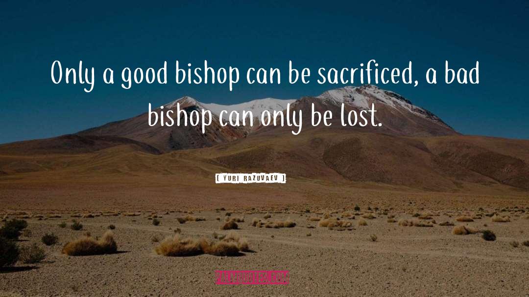 Yuri Razuvaev Quotes: Only a good bishop can