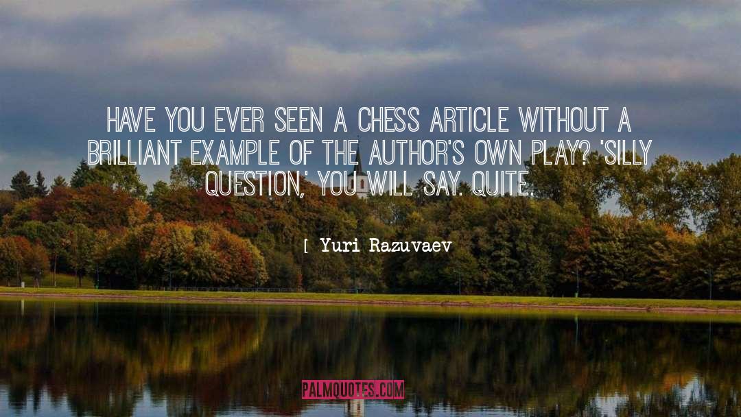 Yuri Razuvaev Quotes: Have you ever seen a