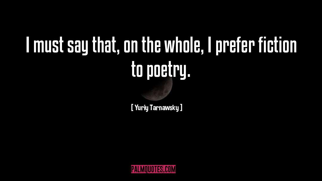 Yuriy Tarnawsky Quotes: I must say that, on