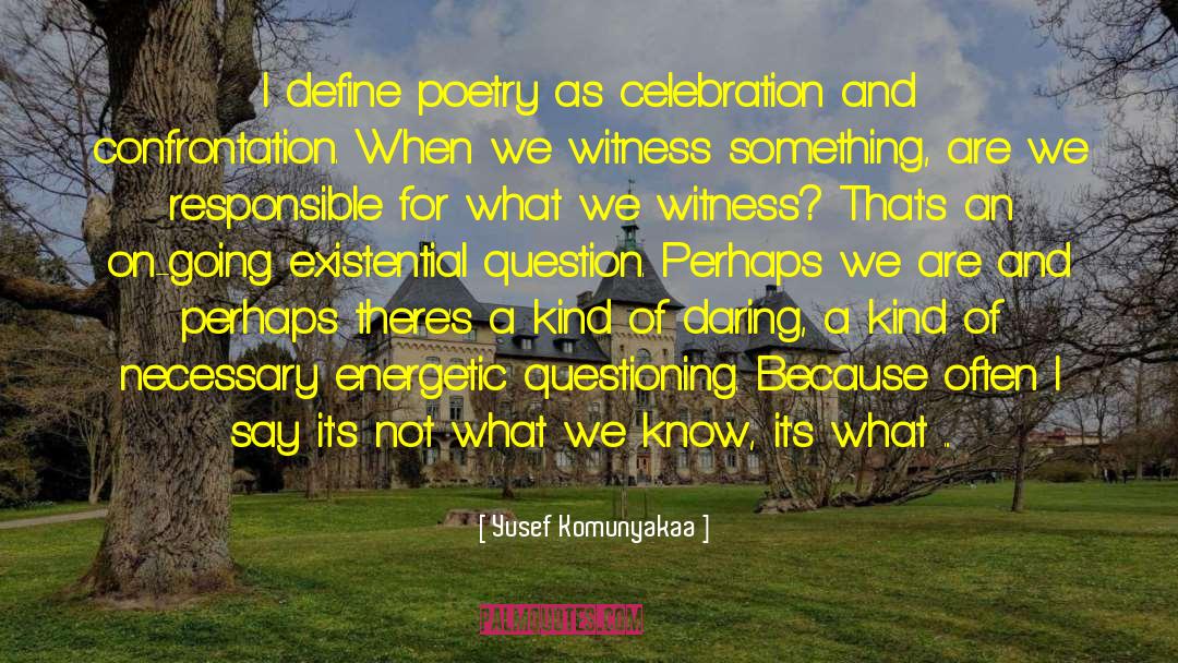 Yusef Komunyakaa Quotes: I define poetry as celebration