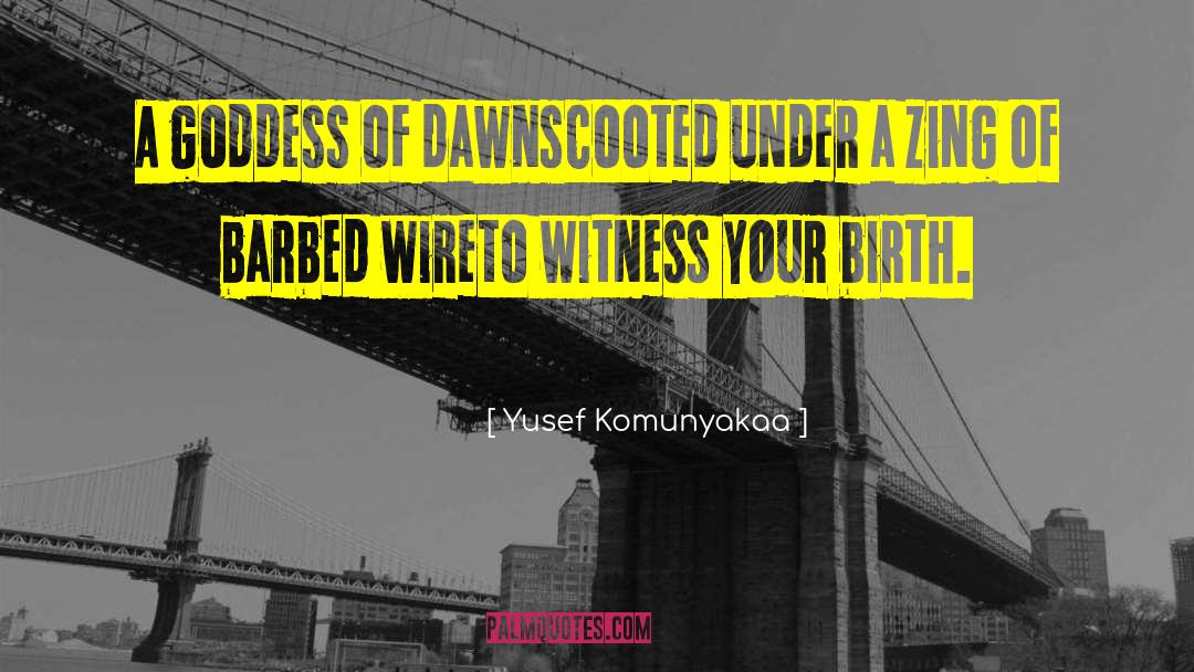 Yusef Komunyakaa Quotes: A goddess of dawn<br>scooted under