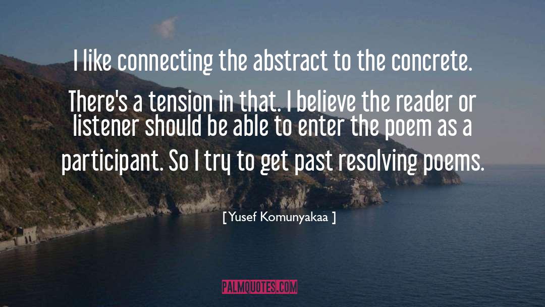 Yusef Komunyakaa Quotes: I like connecting the abstract