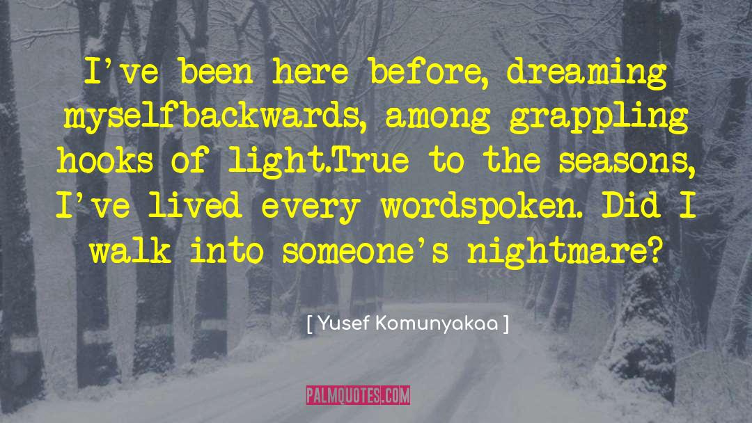 Yusef Komunyakaa Quotes: I've been here before, dreaming