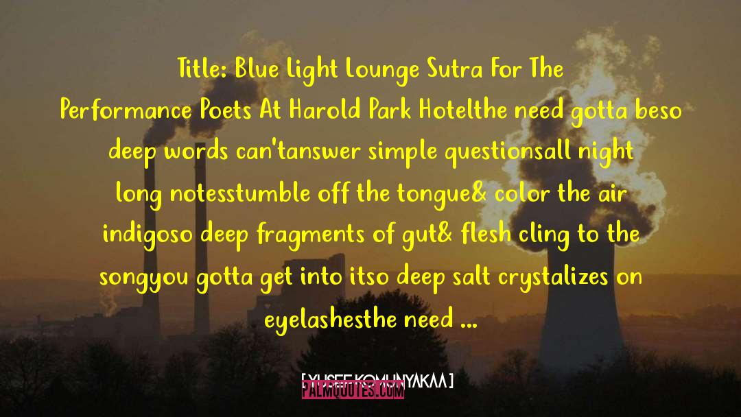 Yusef Komunyakaa Quotes: Title: Blue Light Lounge Sutra