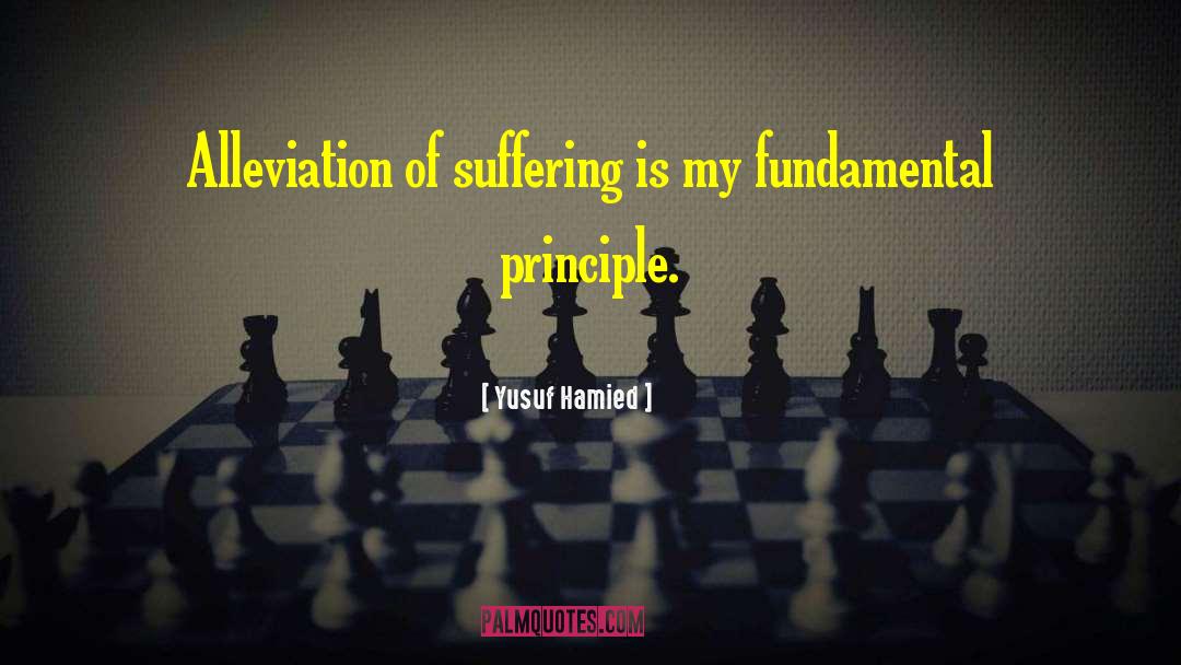 Yusuf Hamied Quotes: Alleviation of suffering is my