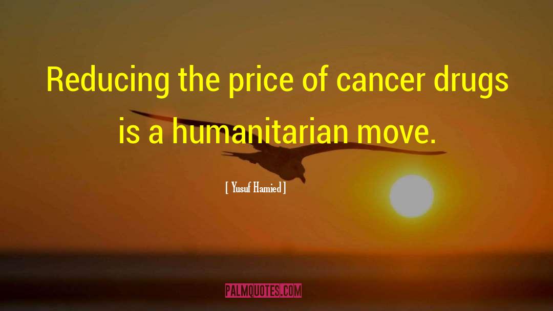 Yusuf Hamied Quotes: Reducing the price of cancer