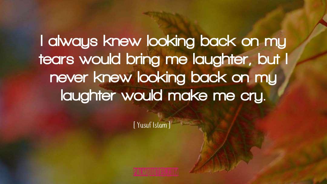 Yusuf Islam Quotes: I always knew looking back