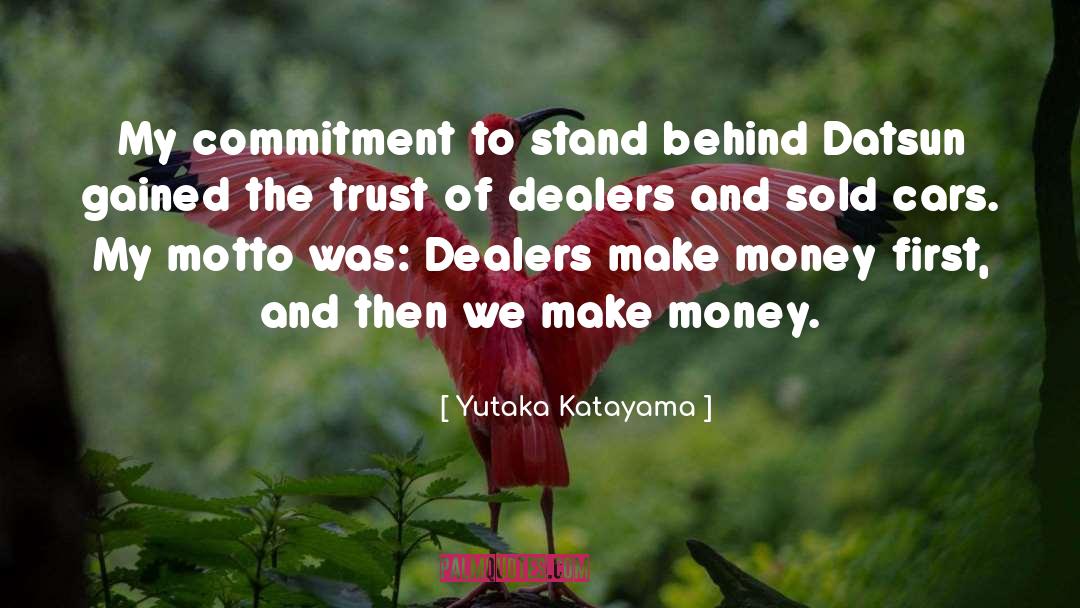 Yutaka Katayama Quotes: My commitment to stand behind