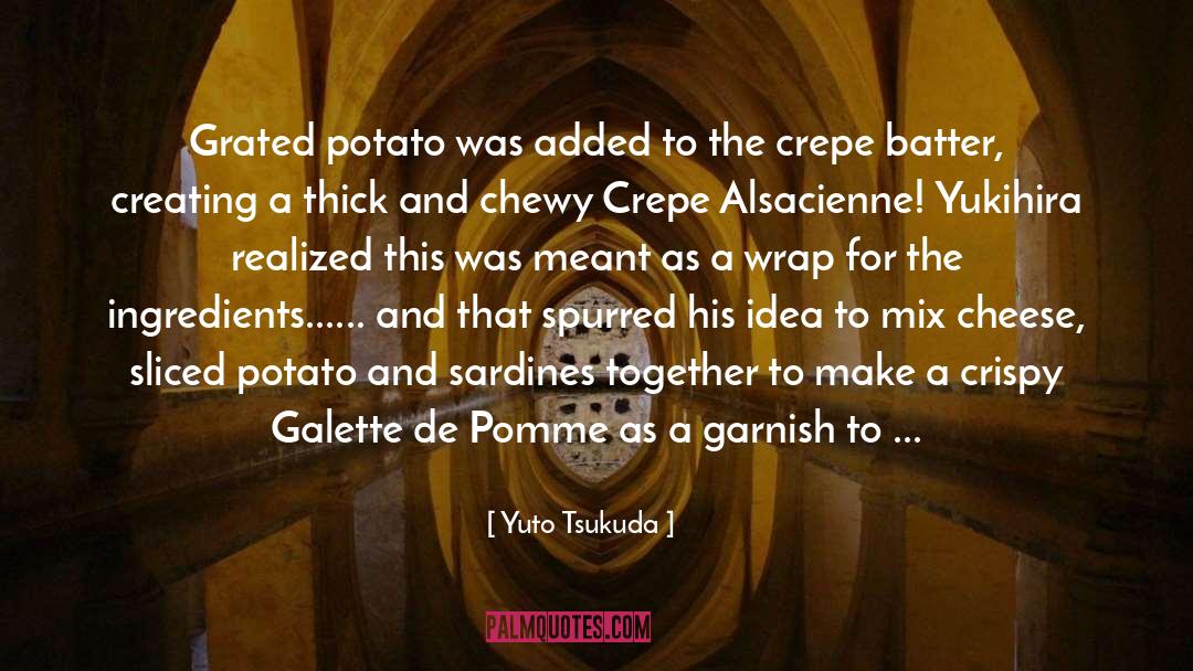 Yuto Tsukuda Quotes: Grated potato was added to