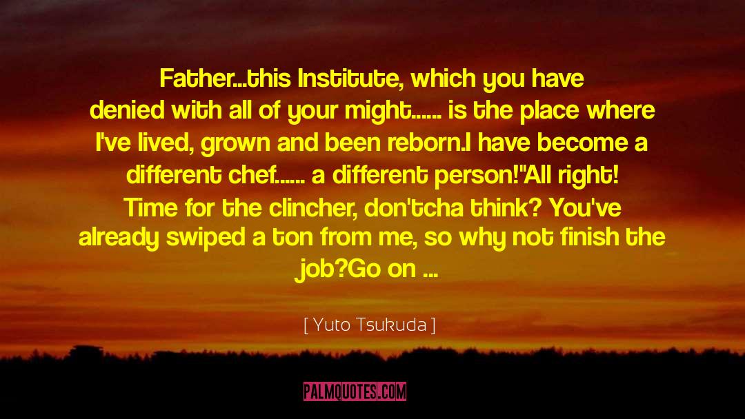 Yuto Tsukuda Quotes: Father...<br />this Institute, which you