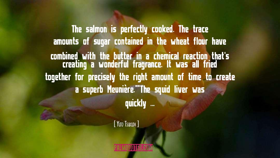 Yuto Tsukuda Quotes: The salmon is perfectly cooked.