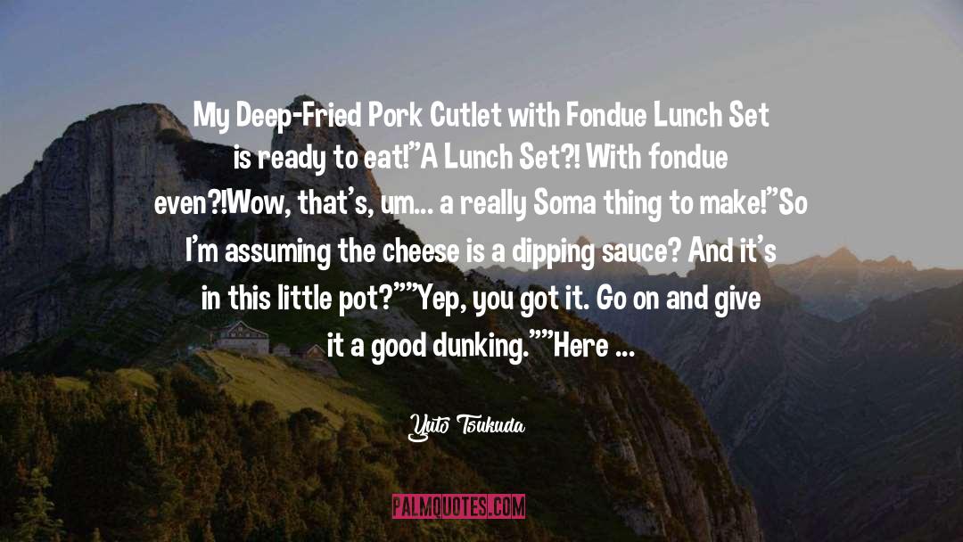 Yuto Tsukuda Quotes: My Deep-Fried Pork Cutlet with